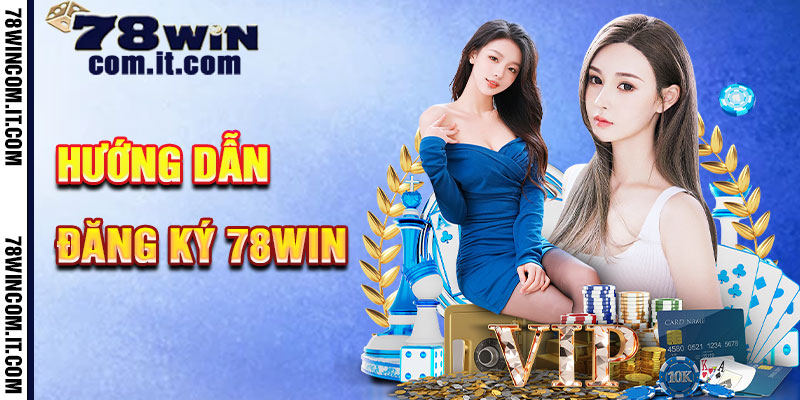 Hướng Dẫn Đăng Ký 78Win