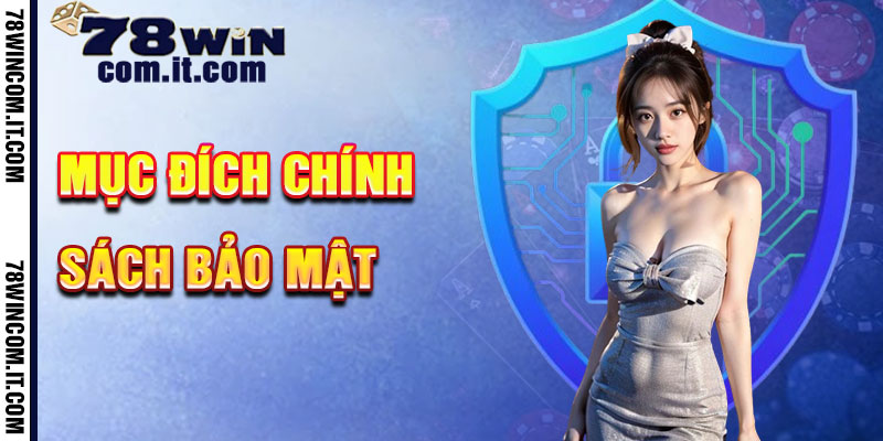 Mục Đích Chính sách bảo mật 78Win Và Thông Tin Rò Rỉ