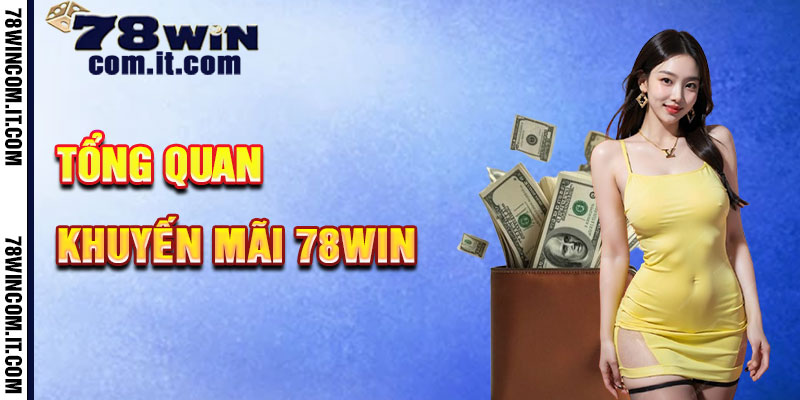 Tổng Quan Về Khuyến Mãi 78Win