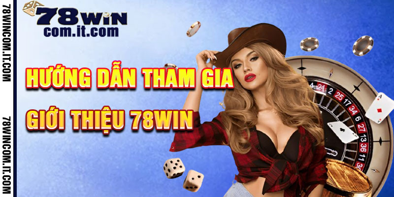 Hướng Dẫn Tham Gia Giới thiệu 78Win