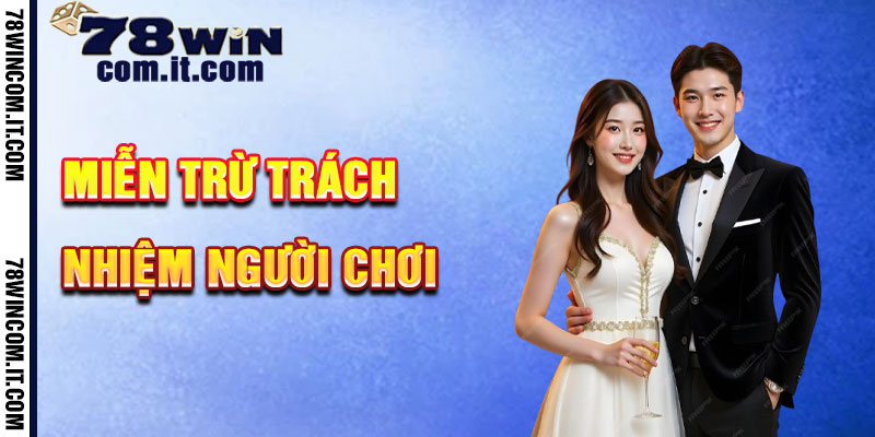 Miễn trừ trách nhiệm 78Win Của Người Chơi