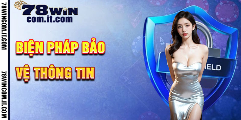 Biện Pháp Bảo Vệ Thông Tin Của Chính Sách Bảo Mật 78Win