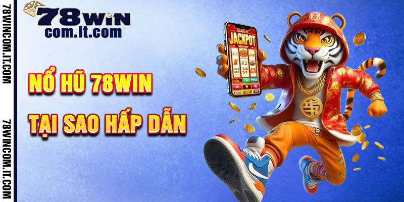 Tại Sao Nổ Hũ 78Win Hấp Dẫn?