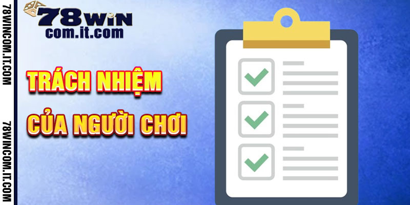 Trách Nhiệm Người Chơi Điều Khoản 78Win