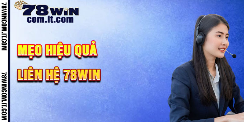 Mẹo Nhận Liên Hệ 78Win Hỗ Trợ Hiệu Quả