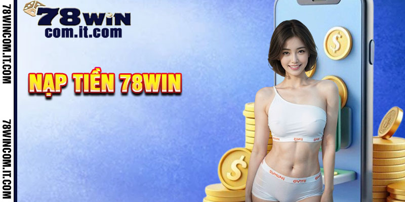 Nạp Tiền 78Win