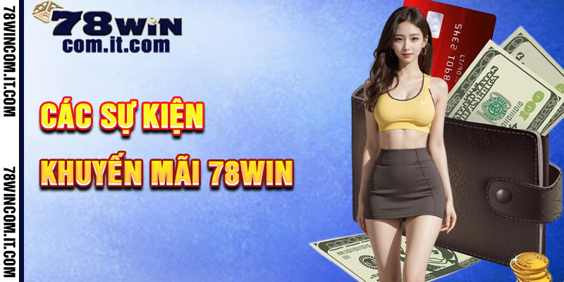 Khuyến Mãi 78Win Và Những Đợt Sự Kiện Hấp Dẫn