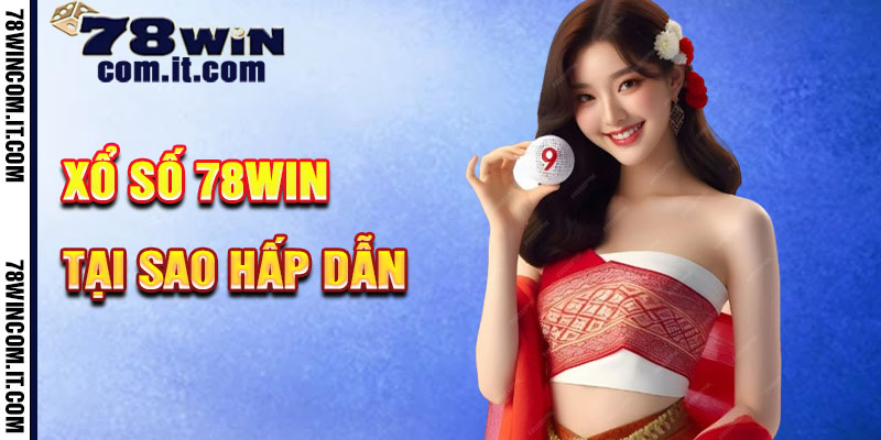 Tại Sao Xổ Số 78Win Hấp Dẫn?