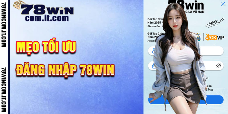 Mẹo Tối Ưu Hóa Đăng Nhập 78Win